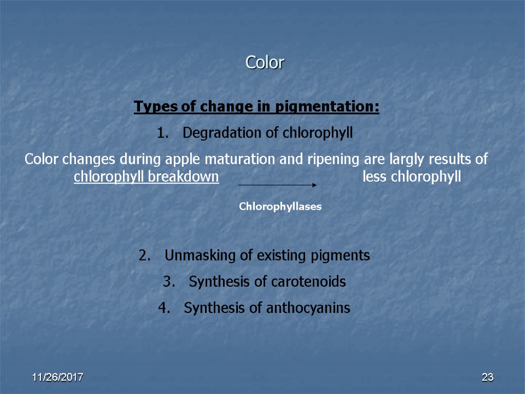 Color Chlorophyllases 23 Types of change in pigmentation: Degradation of chlorophyll Color changes during Color Chlorophyllases 23 Types of change in pigmentation: Degradation of chlorophyll Color changes during